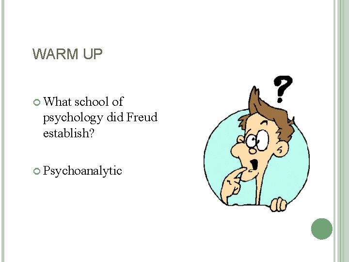 WARM UP What school of psychology did Freud establish? Psychoanalytic 