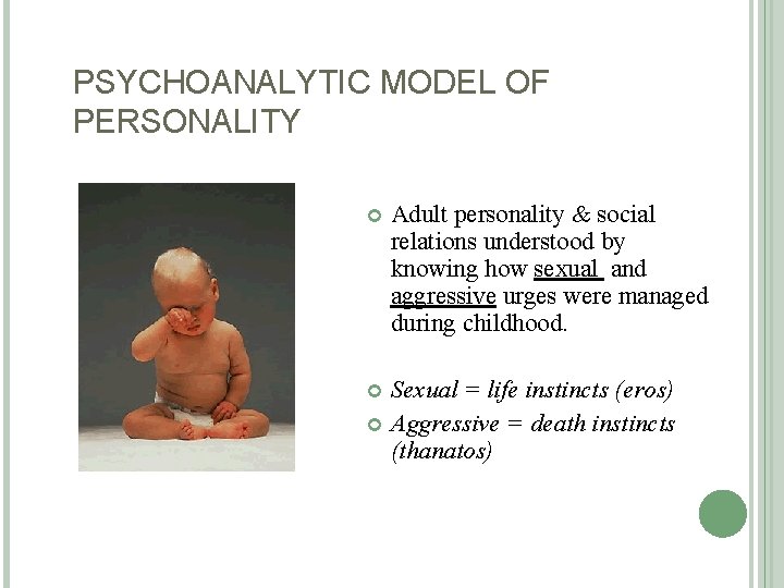 PSYCHOANALYTIC MODEL OF PERSONALITY Adult personality & social relations understood by knowing how sexual