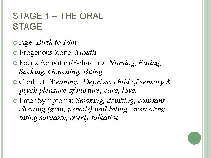 STAGE 1 – THE ORAL STAGE Age: Birth to 18 m Erogenous Zone: Mouth