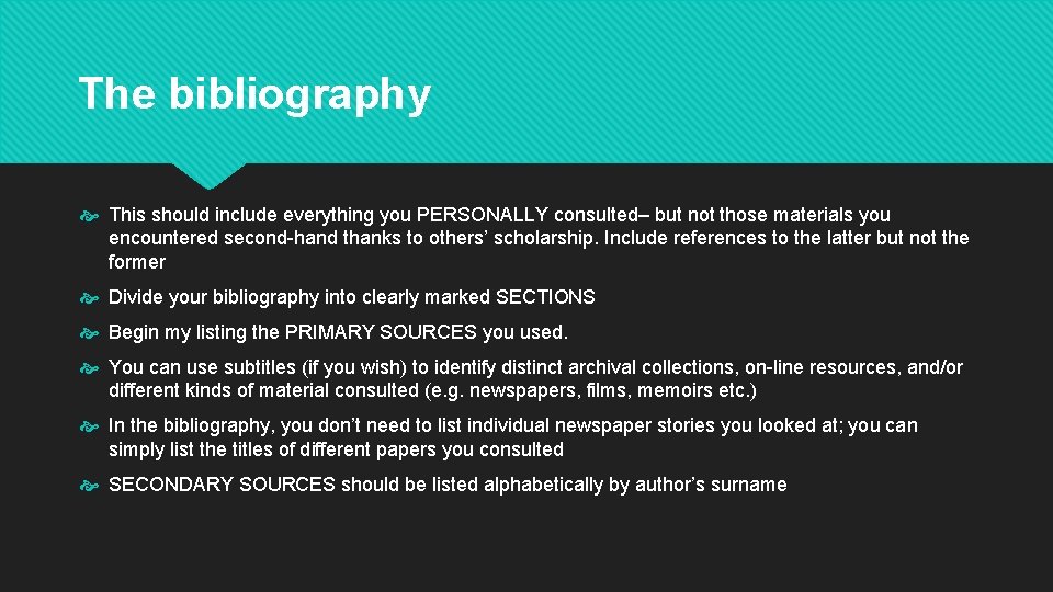 The bibliography This should include everything you PERSONALLY consulted– but not those materials you The bibliography This should include everything you PERSONALLY consulted– but not those materials you