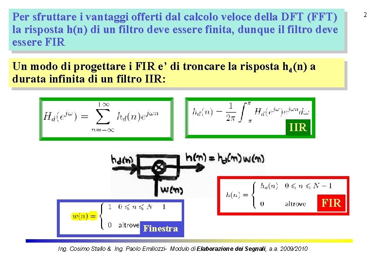 Per sfruttare i vantaggi offerti dal calcolo veloce della DFT (FFT) la risposta h(n)