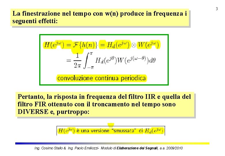 La finestrazione nel tempo con w(n) produce in frequenza i seguenti effetti: Pertanto, la