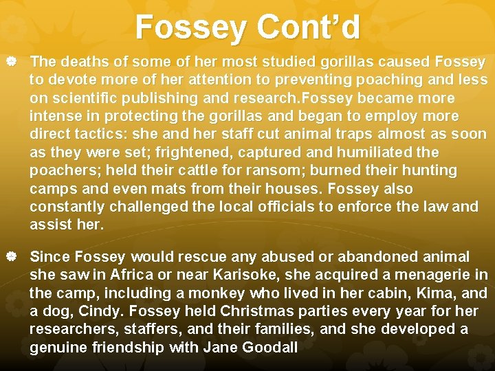 Fossey Cont’d The deaths of some of her most studied gorillas caused Fossey to