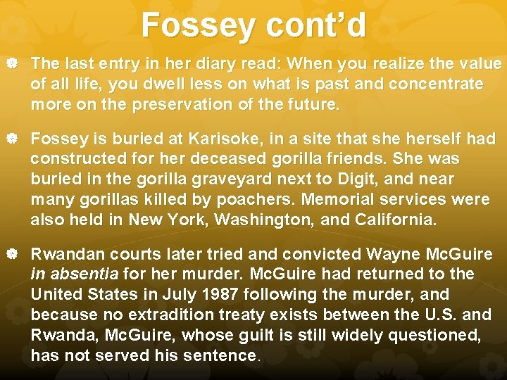 Fossey cont’d The last entry in her diary read: When you realize the value