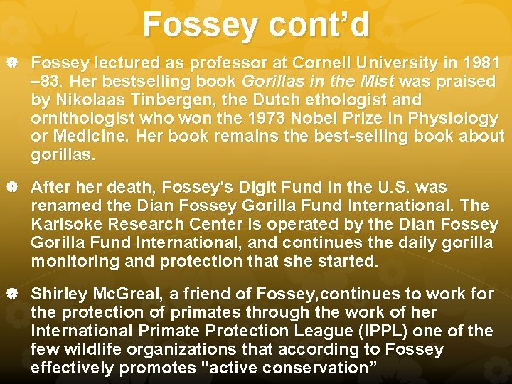 Fossey cont’d Fossey lectured as professor at Cornell University in 1981 – 83. Her