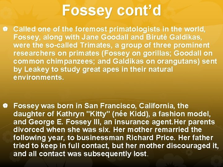 Fossey cont’d Called one of the foremost primatologists in the world, Fossey, along with