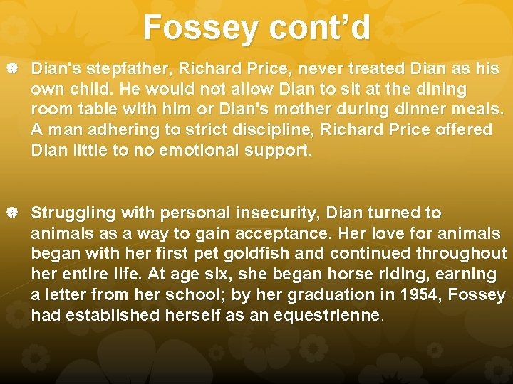 Fossey cont’d Dian's stepfather, Richard Price, never treated Dian as his own child. He