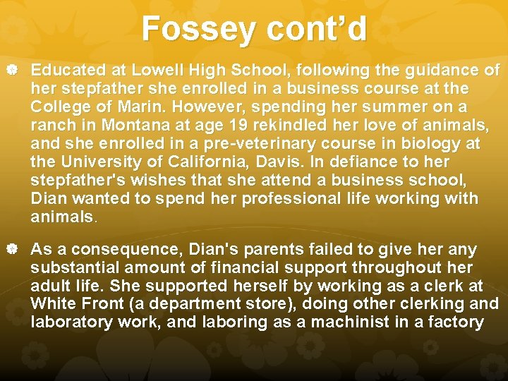 Fossey cont’d Educated at Lowell High School, following the guidance of her stepfather she