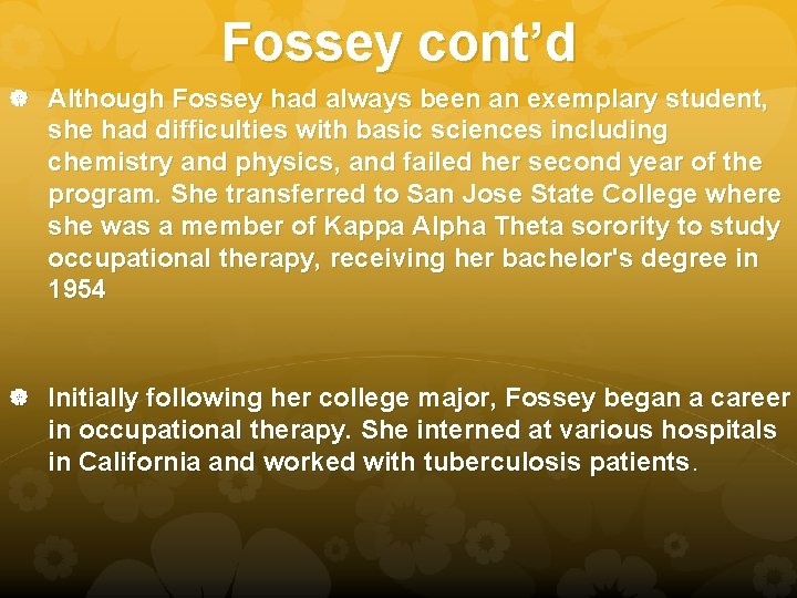 Fossey cont’d Although Fossey had always been an exemplary student, she had difficulties with
