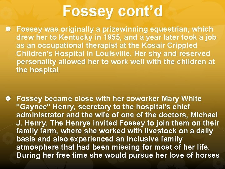 Fossey cont’d Fossey was originally a prizewinning equestrian, which drew her to Kentucky in
