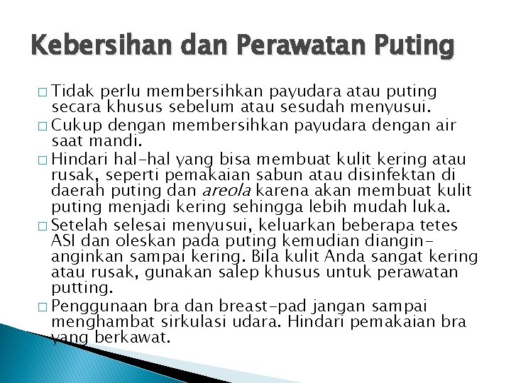 Kebersihan dan Perawatan Puting � Tidak perlu membersihkan payudara atau puting secara khusus sebelum