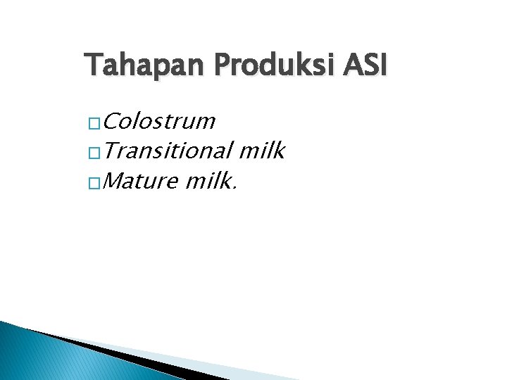 Tahapan Produksi ASI �Colostrum �Transitional �Mature milk 