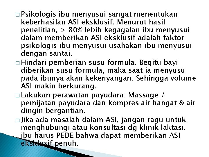 � Psikologis ibu menyusui sangat menentukan keberhasilan ASI eksklusif. Menurut hasil penelitian, > 80%