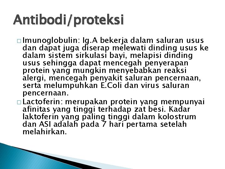 Antibodi/proteksi � Imunoglobulin: Ig. A bekerja dalam saluran usus dan dapat juga diserap melewati