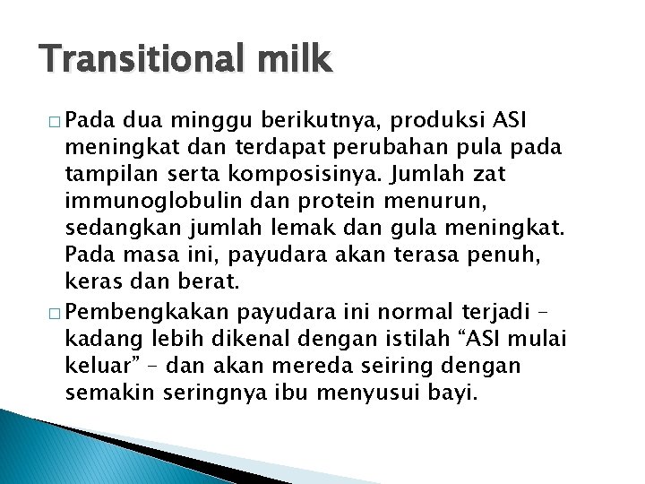 Transitional milk � Pada dua minggu berikutnya, produksi ASI meningkat dan terdapat perubahan pula