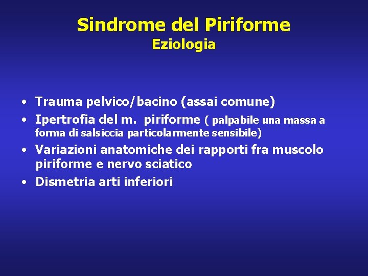 Sindrome del Piriforme Eziologia • Trauma pelvico/bacino (assai comune) • Ipertrofia del m. piriforme