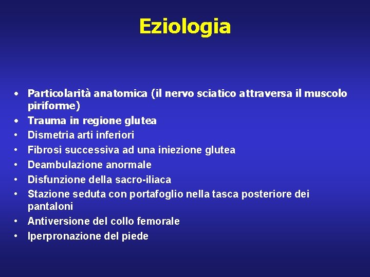 Eziologia • Particolarità anatomica (il nervo sciatico attraversa il muscolo piriforme) • Trauma in