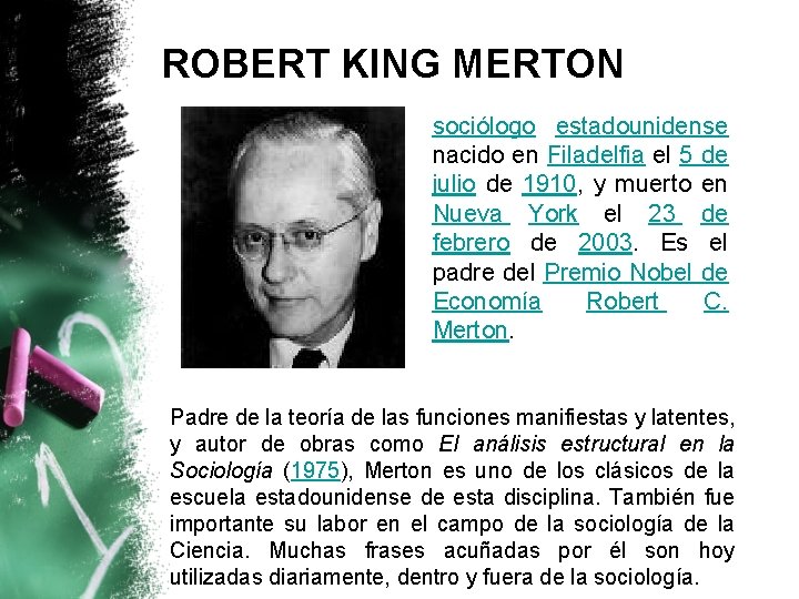 ROBERT KING MERTON sociólogo estadounidense nacido en Filadelfia el 5 de julio de 1910,