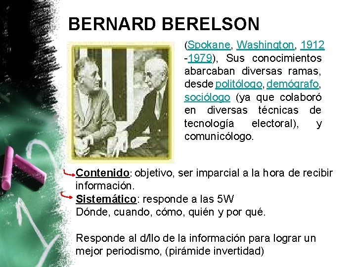 BERNARD BERELSON (Spokane, Washington, 1912 -1979), Sus conocimientos abarcaban diversas ramas, desde politólogo, demógrafo,