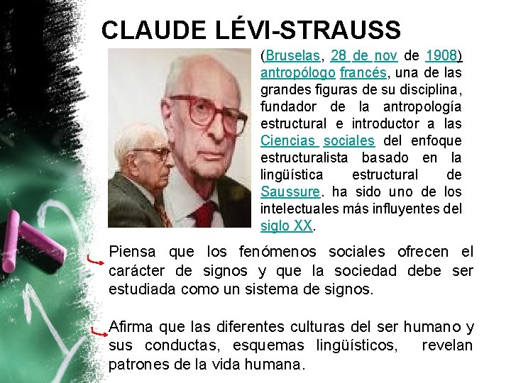 CLAUDE LÉVI-STRAUSS (Bruselas, 28 de nov de 1908) antropólogo francés, una de las grandes