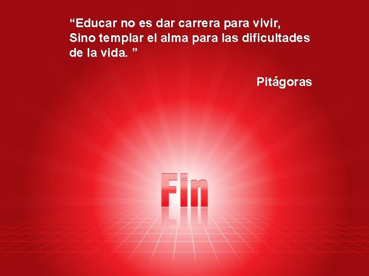 “Educar no es dar carrera para vivir, Sino templar el alma para las dificultades