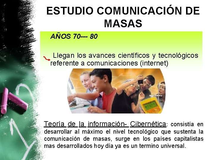 ESTUDIO COMUNICACIÓN DE MASAS AÑOS 70 --- 80 Llegan los avances científicos y tecnológicos