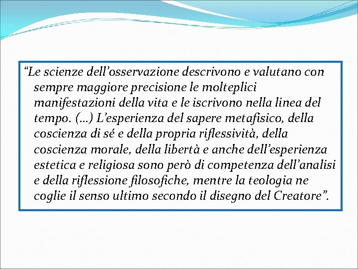 “Le scienze dell’osservazione descrivono e valutano con sempre maggiore precisione le molteplici manifestazioni della “Le scienze dell’osservazione descrivono e valutano con sempre maggiore precisione le molteplici manifestazioni della