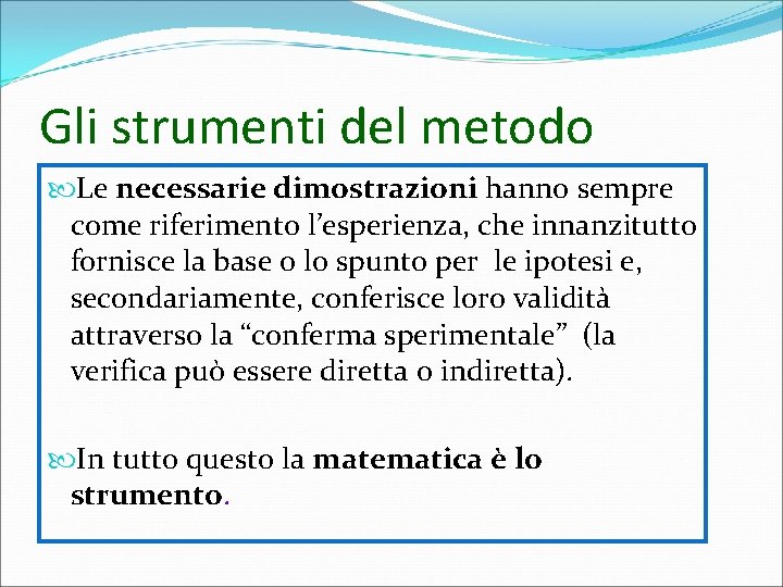 Gli strumenti del metodo Le necessarie dimostrazioni hanno sempre come riferimento l’esperienza, che innanzitutto Gli strumenti del metodo Le necessarie dimostrazioni hanno sempre come riferimento l’esperienza, che innanzitutto