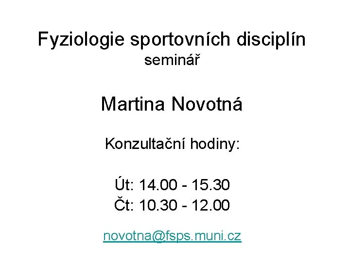 Fyziologie sportovních disciplín seminář Martina Novotná Konzultační hodiny: Út: 14. 00 - 15. 30
