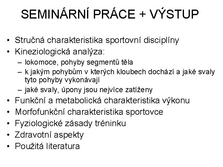 SEMINÁRNÍ PRÁCE + VÝSTUP • Stručná charakteristika sportovní disciplíny • Kineziologická analýza: – lokomoce,