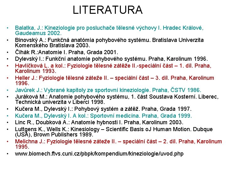 LITERATURA • • • • Balatka, J. : Kineziologie pro posluchače tělesné výchovy I.