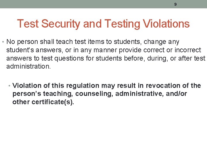 9 Test Security and Testing Violations • No person shall teach test items to