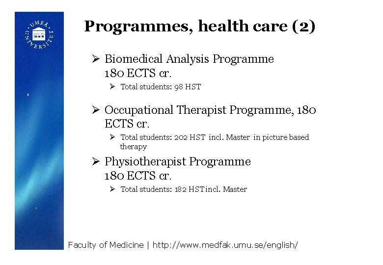 Programmes, health care (2) Ø Biomedical Analysis Programme 180 ECTS cr. Ø Total students: