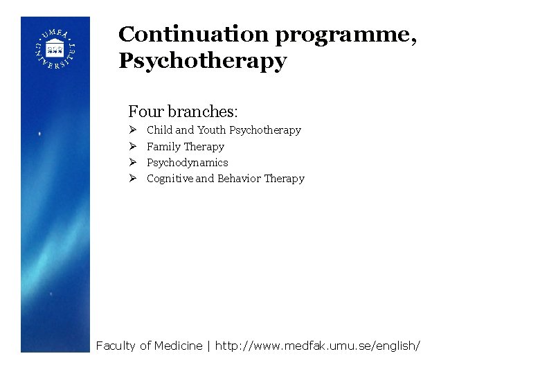 Continuation programme, Psychotherapy Four branches: Ø Ø Child and Youth Psychotherapy Family Therapy Psychodynamics