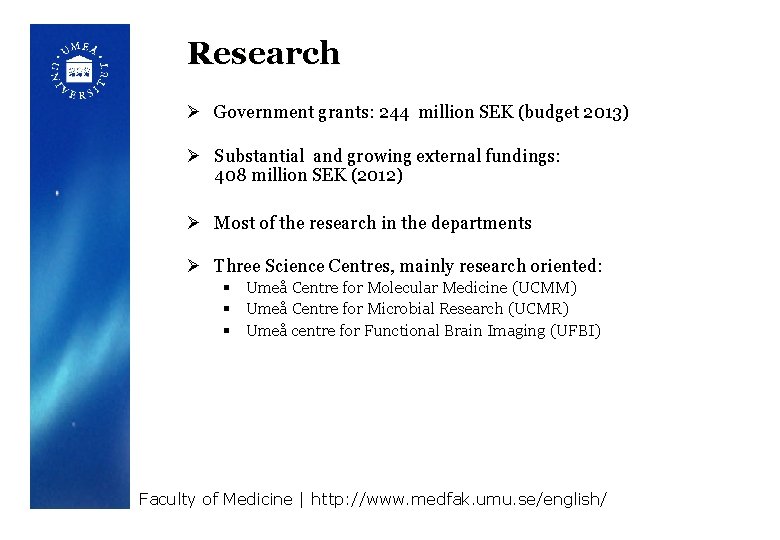 Research Ø Government grants: 244 million SEK (budget 2013) Ø Substantial and growing external