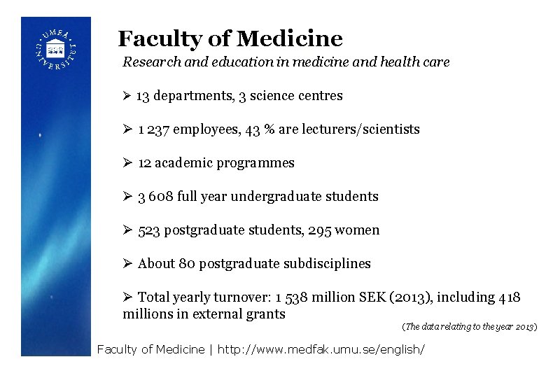 Faculty of Medicine Research and education in medicine and health care Ø 13 departments,