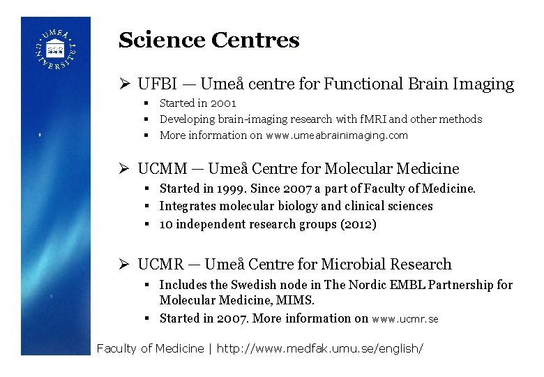 Science Centres Ø UFBI — Umeå centre for Functional Brain Imaging § Started in