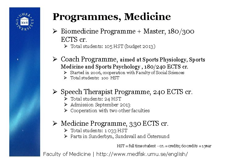 Programmes, Medicine Ø Biomedicine Programme + Master, 180/300 ECTS cr. Ø Total students: 105
