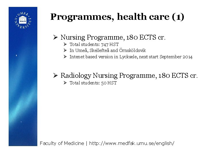 Programmes, health care (1) Ø Nursing Programme, 180 ECTS cr. Ø Total students: 747