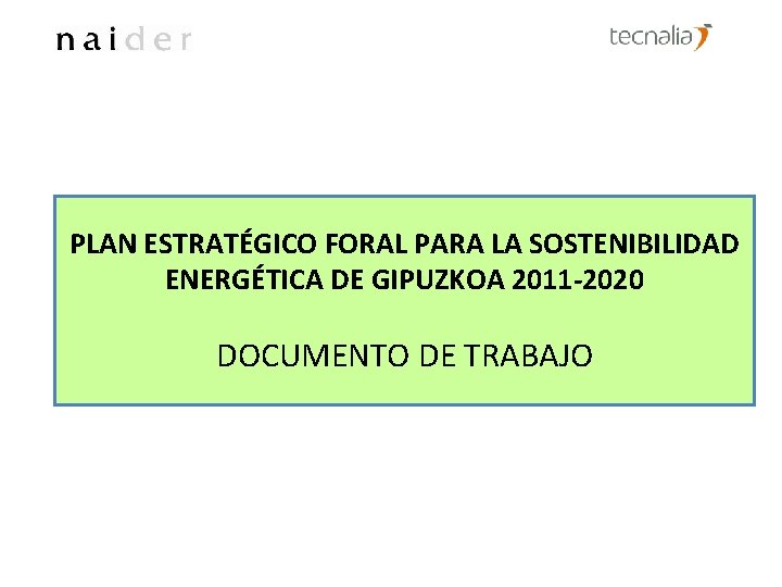 PLAN ESTRATÉGICO FORAL PARA LA SOSTENIBILIDAD ENERGÉTICA DE GIPUZKOA 2011 -2020 DOCUMENTO DE TRABAJO