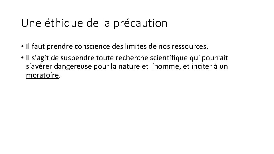 Une éthique de la précaution • Il faut prendre conscience des limites de nos Une éthique de la précaution • Il faut prendre conscience des limites de nos
