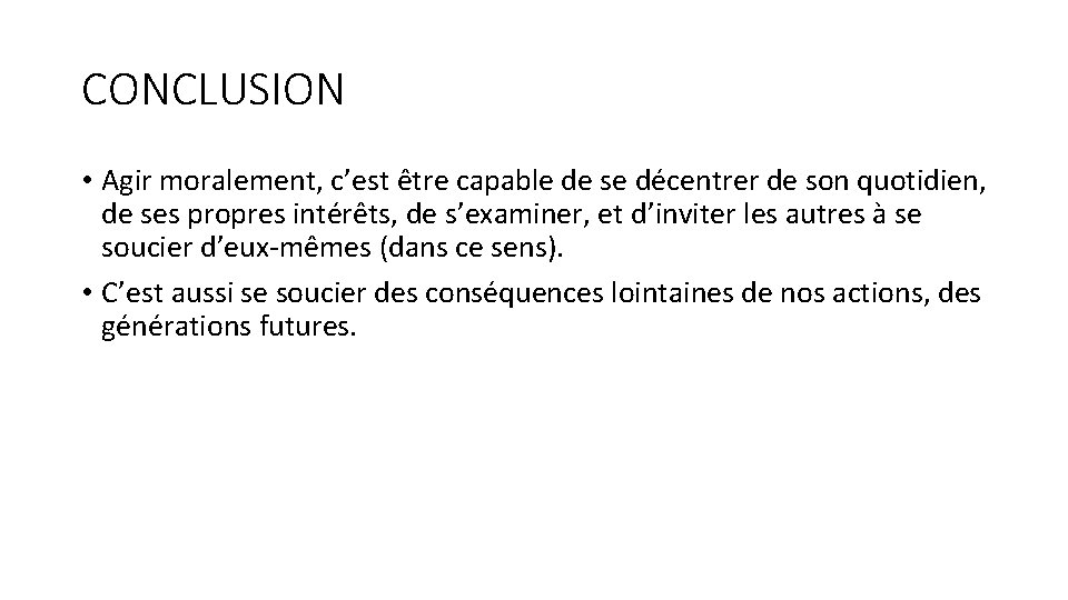 CONCLUSION • Agir moralement, c’est être capable de se décentrer de son quotidien, de CONCLUSION • Agir moralement, c’est être capable de se décentrer de son quotidien, de