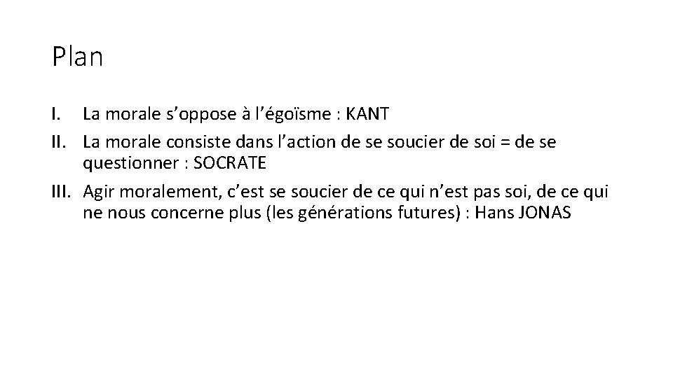 Plan I. La morale s’oppose à l’égoïsme : KANT II. La morale consiste dans Plan I. La morale s’oppose à l’égoïsme : KANT II. La morale consiste dans