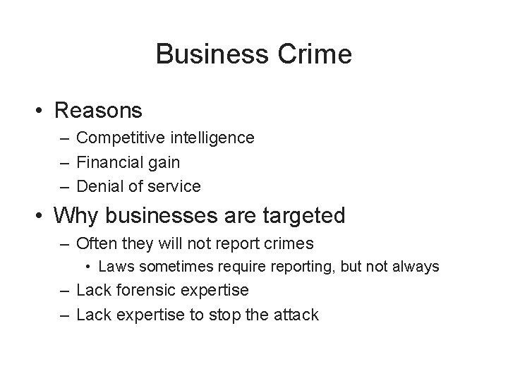 Business Crime • Reasons – Competitive intelligence – Financial gain – Denial of service