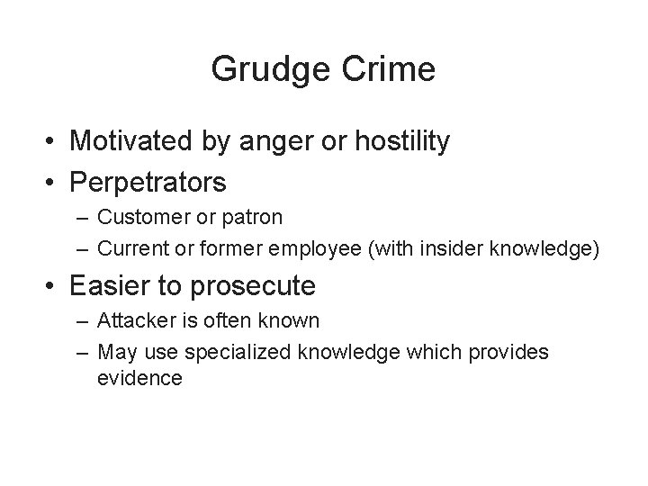 Grudge Crime • Motivated by anger or hostility • Perpetrators – Customer or patron