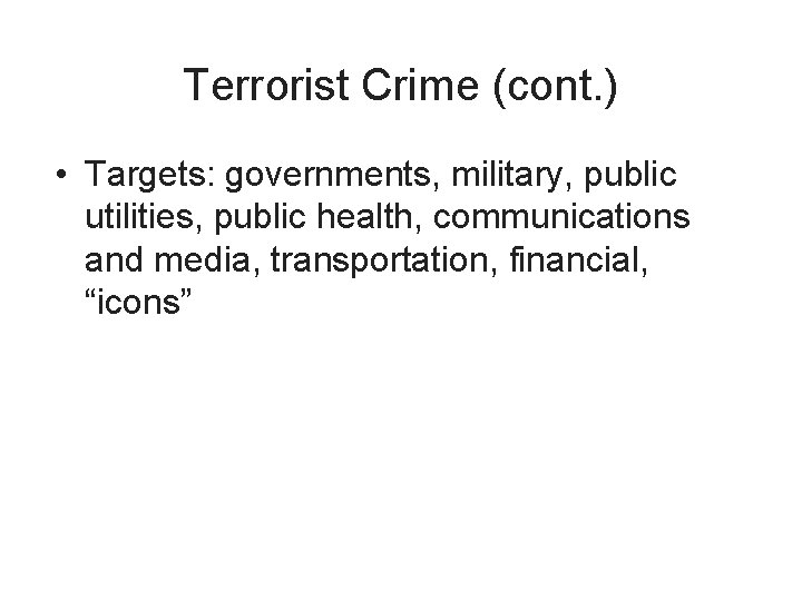 Terrorist Crime (cont. ) • Targets: governments, military, public utilities, public health, communications and