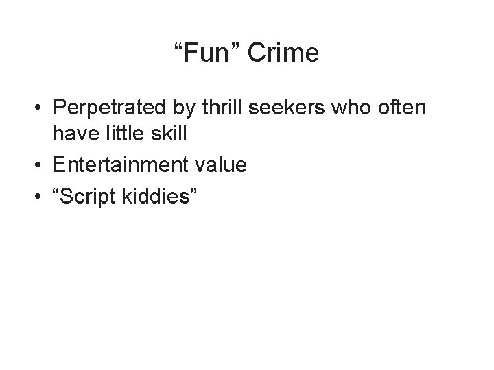 “Fun” Crime • Perpetrated by thrill seekers who often have little skill • Entertainment