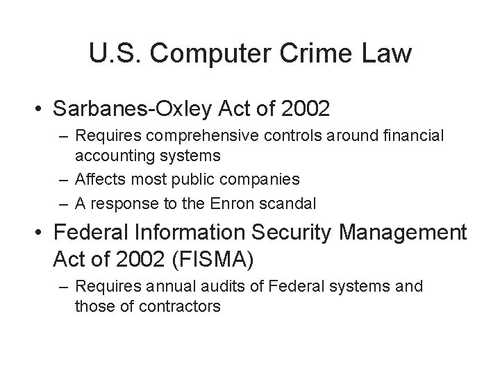U. S. Computer Crime Law • Sarbanes-Oxley Act of 2002 – Requires comprehensive controls