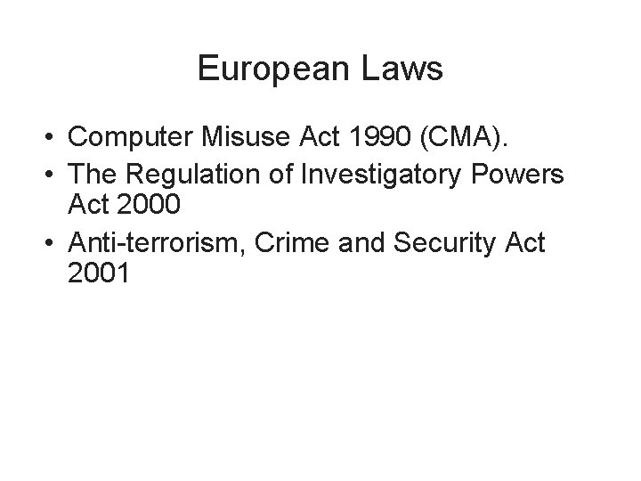 European Laws • Computer Misuse Act 1990 (CMA). • The Regulation of Investigatory Powers