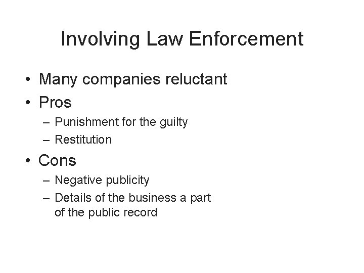 Involving Law Enforcement • Many companies reluctant • Pros – Punishment for the guilty